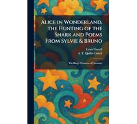 Alice in Wonderland, the Hunting of the Snark and Poems From Sylvie & Bruno: The King's Treasures of Literature