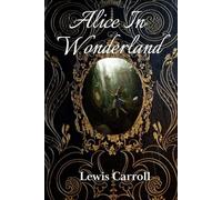 Alice In Wonderland: The Original 1865 Edition by Lewis Carroll