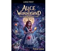Alice in Wonderland - The Shadow Of Lost Time: 1 (Alice Harikalar Diyarında)