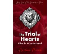 Alice in Wonderland: The Trial of Hearts - Book One of The Wonderland Trials (TWT) - Enter the STEAMY fantasy world of Aveline Marsh with the breath-taking first book in the TWT book series