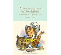 Alice In Wonderland Through Looking Glass: Lewis Carroll (Macmillan Collector’s Library)