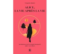 Alice, la vie après la vie: Un récit initiatique puissant sur l'au-delà