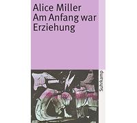 Alice Miller Am Anfang war Erziehung (Tapa blanda)