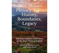 Alice Munro Plenary: Life, History, Boundaries, Legacy: 17th International Conference on the Short Story in English