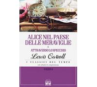 Alice nel paese delle meraviglie-Alice attraverso lo specchio (Classic House Book)