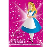 Alice nel Paese delle Meraviglie. I classici e la magia del backstage. Ediz. a colori (Fiabe collection)