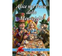 Alice nel Paese delle Meraviglie: I grandi classici con pagine da colorare e giochi divertenti