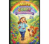 ALICE: No Mundo Das Cores e Fantásticas Frutinhas