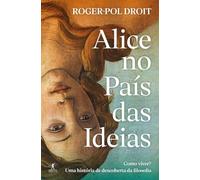 Alice no País das Ideias: Como viver? - Uma história de descoberta da filosofia (Objectiva)