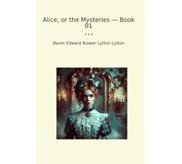 Alice, or the Mysteries - Book 01 (Classic Books)