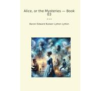 Alice, or the Mysteries - Book 03 (Classic Books)