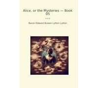Alice, or the Mysteries - Book 05 (Classic Books)