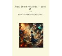 Alice, or the Mysteries - Book 06 (Classic Books)