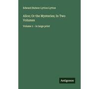 Alice; Or the Mysteries; In Two Volumes: Volume 1 - in large print