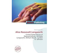 Alice Roosevelt Longworth: United States House of Representatives, Nicholas Longworth, William Borah, Lyndon B. Johnson