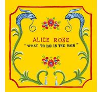 Alice Rose - What To Do In The Rain