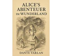 Alice’s Abenteuer im Wunderland von Lewis Carroll: der zeitlose Klassiker von Lewis Carroll