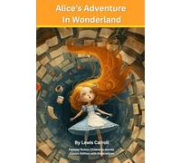 ALICE’S ADVENTURE IN WONDERLAND: Fantasy fiction Children's stories : Classic Edition with Illustrations