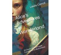 Alice’s Adventures in Wonderland: (A Classic Novel of Lewis Carroll with no illustrations)