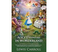 Alice’s Adventures in Wonderland: A Timeless Fantasy for Curious Minds: A timeless children’s story loved by generations worldwide - Illustrated Edition with Author Biography