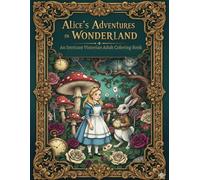 Alice’s Adventures in Wonderland: An Intricate Victorian Adult Coloring Book (The Timeless Tales Coloring Collection)