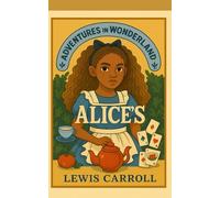 Alice’s Adventures in Wonderland: (Annotated Edition) A Black Cultural Reclamation with Original Text & Guide