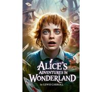Alice’s Adventures in Wonderland: Classic Literature Student Edition - Modern Formatting, Easy-to-Read Font Children’s Fantasy Novel. English Literature Favorite and Popular School Reading