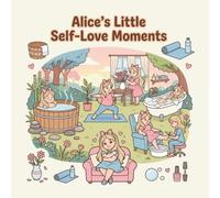 Alice’s Little Self-Love Moments Coloring Book: A Self-Care & Self-Love Coloring Book
