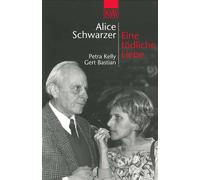 Alice Schwarzer Eine tödliche Liebe: Petra Kelly und Gert Bastian (Tapa blanda)