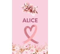 Alice: Taccuino personalizzato - Diario personalizzato con nome Alice -: Quaderno personalizzato: Regalo per ogni momento speciale nella vita di Alice con Agenda settimanale e Promemoria Compleanni