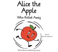 Alice the Apple Who Rolled Away (Silly Fruit Alphabet)