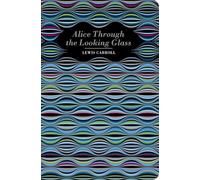 Alice Through the Looking Glass (Chiltern Classics)