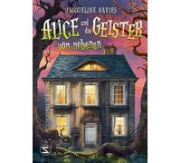 Alice und die Geister von nebenan: Das Geisterabenteuer ist im Finale des Vorlesewettbewerbs 2025! | Starke und mutige Heldin | Mit viel Herz und Humor | Für Fans von 'Emily Bones' | Ab 10 Jahren