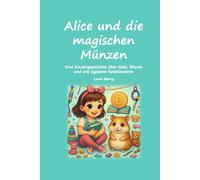Alice und die magischen Münzen: Eine Kindergeschichte über Geld, Bitcoin und wie Systeme funktionieren