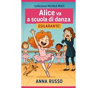 Alice va a scuola di danza: "Il giorno in cui Alice reinventò la danza… a modo suo!" (Piccole Pesti)