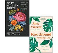 Alice Vincent Collection 2 Books Set (Why Women Grow [Hardcover], Rootbound Rewilding a Life)