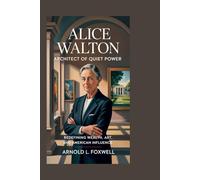 Alice Walton: Architect of Quiet Power: Redefining Wealth, Art, and American Influence