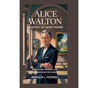 Alice Walton: Architect of Quiet Power: Redefining Wealth, Art, and American Influence