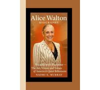 ALICE WALTON BIOGRAPHY: Wealth with Purpose - The Art, Vision, and Values of America’s Quiet Billionaire
