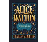 ALICE WALTON: The Museum of a Lifetime - How One Dream Changed America’s Art Scene