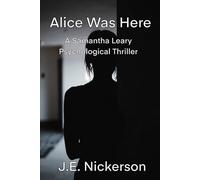 Alice Was Here A Samantha Leary Psychological Thriller: Samantha Leary Psychological Thrillers