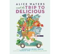 Alice Waters and the Trip to Delicious: 2 (Food Heroes)