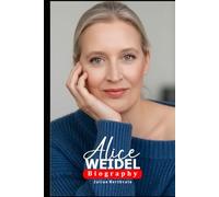 Alice Weidel Biography: Inside the Life and Influence of a Modern German Political Figure (Legends Beyond the Spotlight)