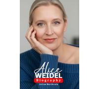 Alice Weidel Biography: Inside the Life and Influence of a Modern German Political Figure (Legends Beyond the Spotlight)