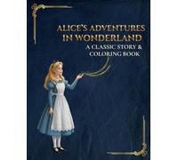 Alice's Adventures in Wonderland A Classic Story & Coloring Book: The Complete Original Tale with Full Readable Text and Detailed Illustrations to ... Tales - A Story & Coloring Collection)