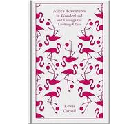 Alice's Adventures in Wonderland and Through the Looking Glass – Penguin Clothbound Classics