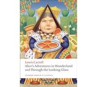 Alice's Adventures in Wonderland and Through the Looking-Glass (Oxford World’s Classics)