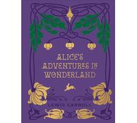 Alice's Adventures in Wonderland and Through the Looking Glass: by Lewis Carroll (Chartwell Deluxe Editions)