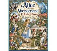 Alice's Adventures in Wonderland Coloring Book: 54 Images to Color Based on Alice in Wonderland Book, Through the Looking Glass (Literary Classics ... beloved literary classic stories to color)