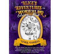Alice's Adventures in Wonderland Coloring Book: Down the Rabbit Hole We Go! Color Alice’s Magical Adventures in Wonderland - Featuring Original ... Lewis Carroll, with Fun Quotes on Every Page!